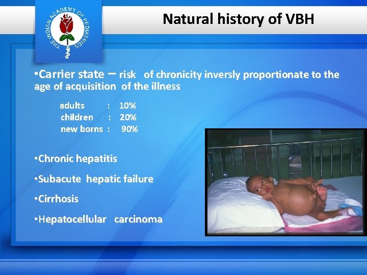 Natural history of VBH • Carrier state – risk of chronicity inversly proportionate to