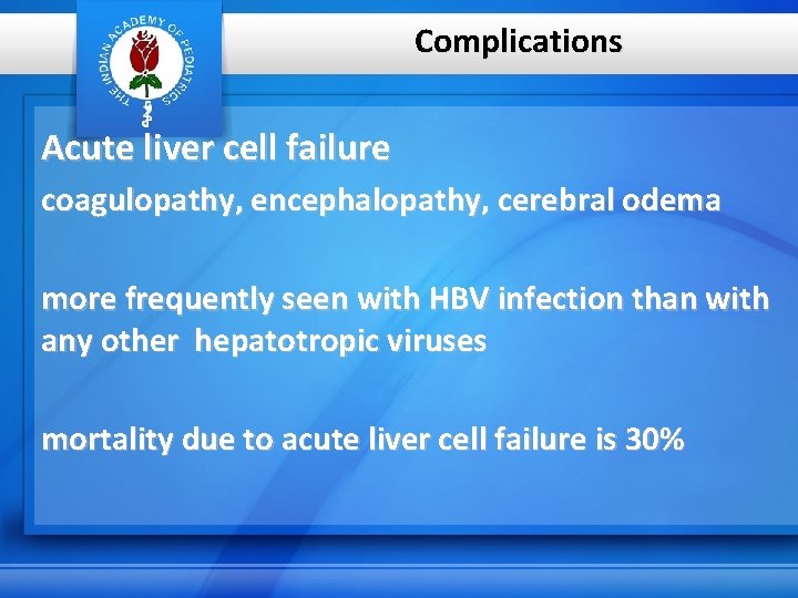 Complications Acute liver cell failure coagulopathy, encephalopathy, cerebral odema more frequently seen with HBV