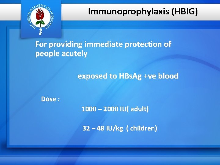 Immunoprophylaxis (HBIG) For providing immediate protection of people acutely exposed to HBs. Ag +ve