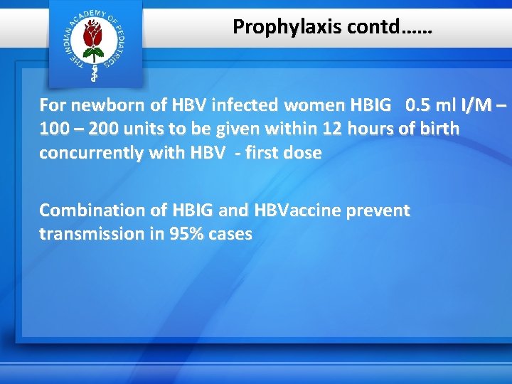 Prophylaxis contd…… For newborn of HBV infected women HBIG 0. 5 ml I/M –