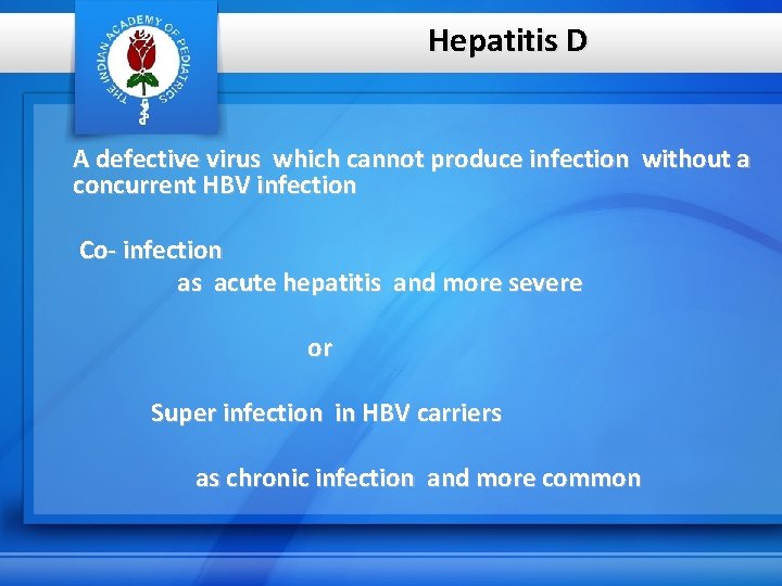 Hepatitis D A defective virus which cannot produce infection without a concurrent HBV infection