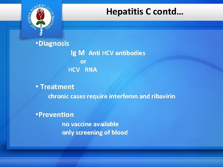 Hepatitis C contd… • Diagnosis Ig M Anti HCV antibodies or HCV RNA •