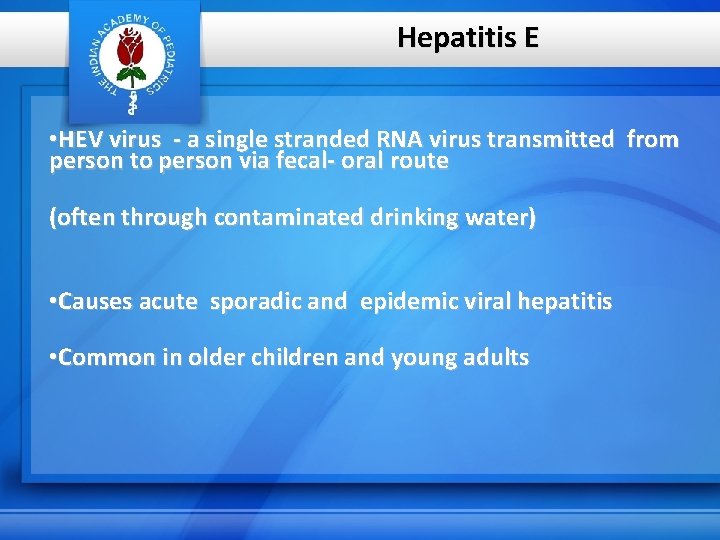 Hepatitis E • HEV virus - a single stranded RNA virus transmitted from person