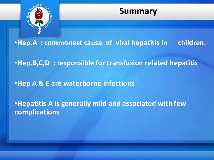 Summary • Hep. A : commonest cause of viral hepatitis in children. • Hep.