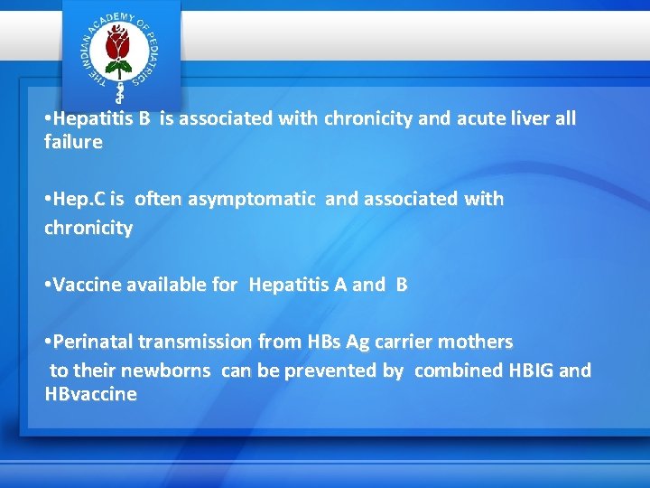  • Hepatitis B is associated with chronicity and acute liver all failure •