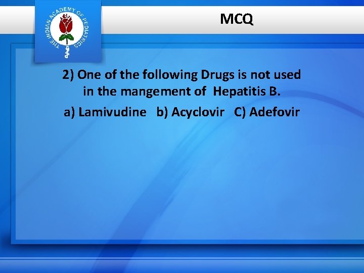 MCQ 2) One of the following Drugs is not used in the mangement of