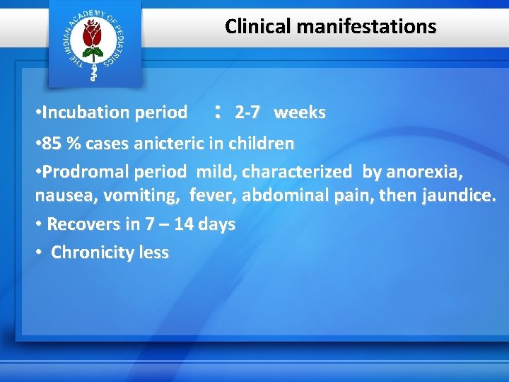 Clinical manifestations • Incubation period : 2 -7 weeks • 85 % cases anicteric
