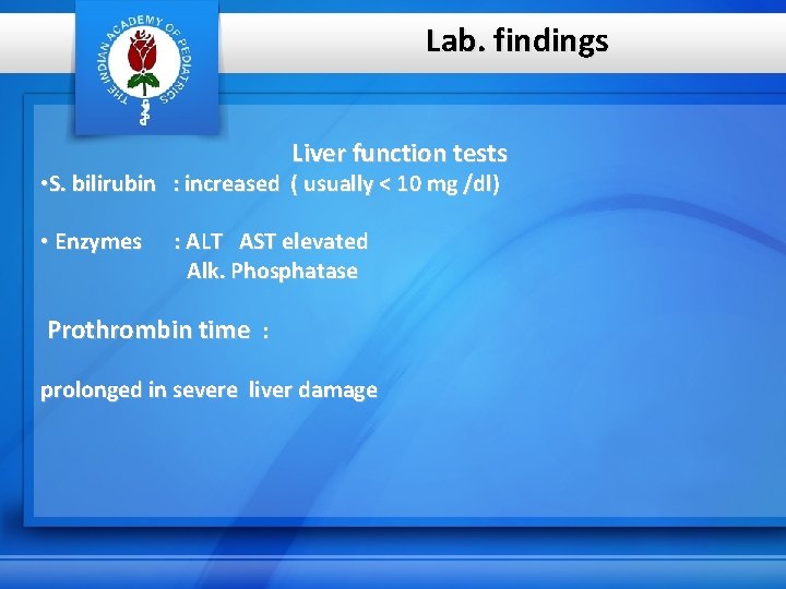 Lab. findings Liver function tests • S. bilirubin : increased ( usually < 10