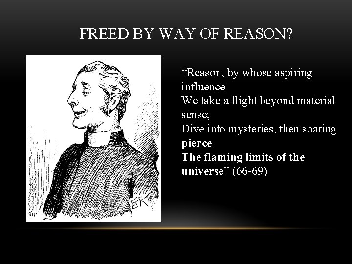FREED BY WAY OF REASON? “Reason, by whose aspiring influence We take a flight FREED BY WAY OF REASON? “Reason, by whose aspiring influence We take a flight