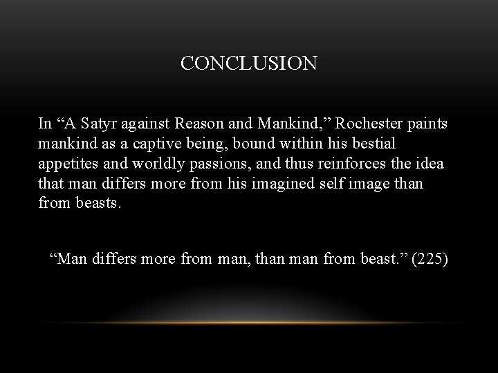 CONCLUSION In “A Satyr against Reason and Mankind, ” Rochester paints mankind as a CONCLUSION In “A Satyr against Reason and Mankind, ” Rochester paints mankind as a