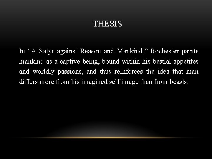 THESIS In “A Satyr against Reason and Mankind, ” Rochester paints mankind as a THESIS In “A Satyr against Reason and Mankind, ” Rochester paints mankind as a