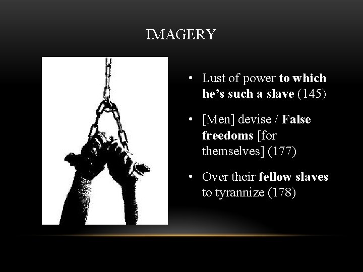IMAGERY • Lust of power to which he’s such a slave (145) • [Men]