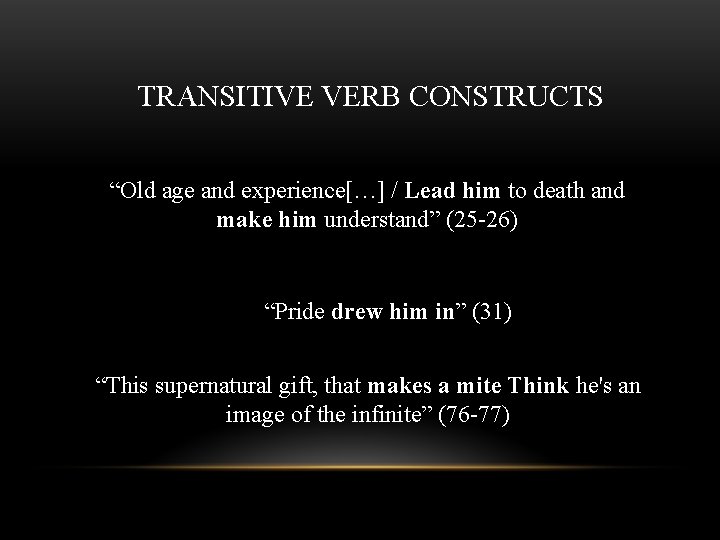 TRANSITIVE VERB CONSTRUCTS “Old age and experience[…] / Lead him to death and make