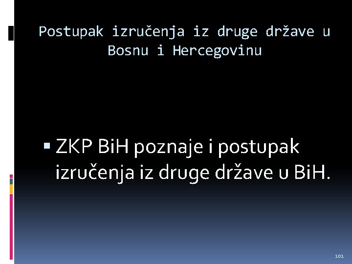 Postupak izručenja iz druge države u Bosnu i Hercegovinu ZKP Bi. H poznaje i