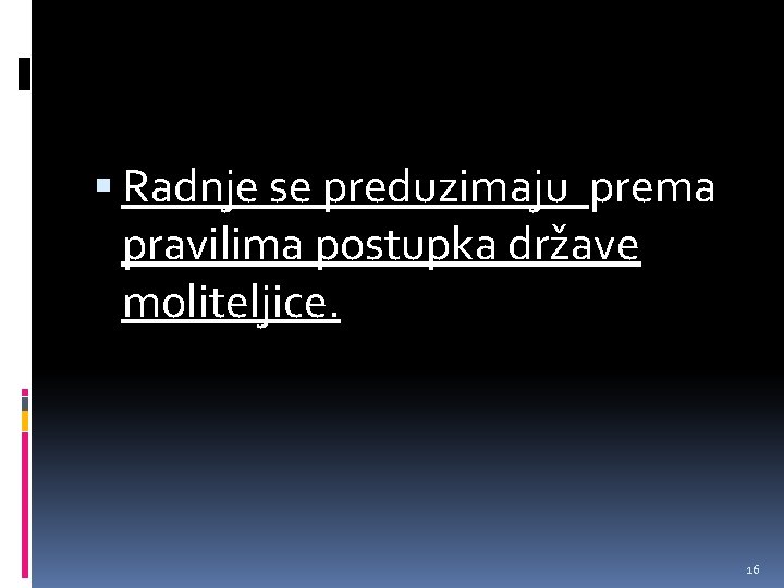  Radnje se preduzimaju prema pravilima postupka države moliteljice. 16 