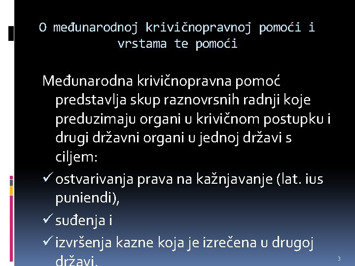 O međunarodnoj krivičnopravnoj pomoći i vrstama te pomoći Međunarodna krivičnopravna pomoć predstavlja skup raznovrsnih