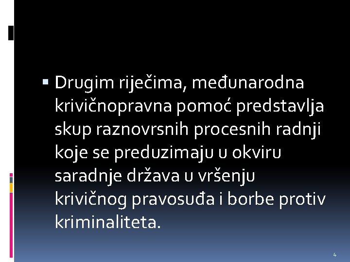  Drugim riječima, međunarodna krivičnopravna pomoć predstavlja skup raznovrsnih procesnih radnji koje se preduzimaju