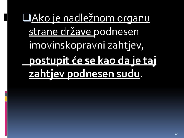 q. Ako je nadležnom organu strane države podnesen imovinskopravni zahtjev, postupit će se kao