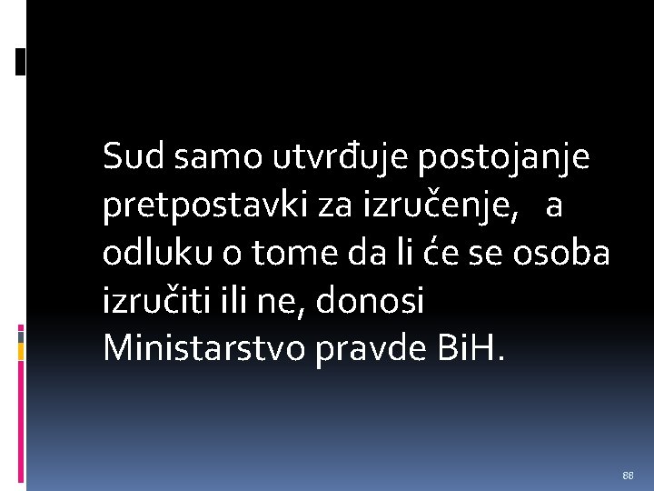 Sud samo utvrđuje postojanje pretpostavki za izručenje, a odluku o tome da li će