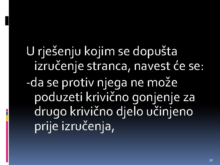 U rješenju kojim se dopušta izručenje stranca, navest će se: -da se protiv njega