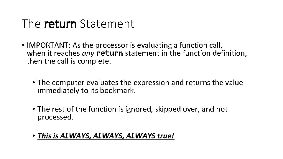 The return Statement • IMPORTANT: As the processor is evaluating a function call, when