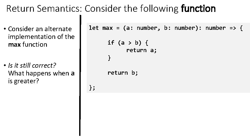 Return Semantics: Consider the following function • Consider an alternate implementation of the max