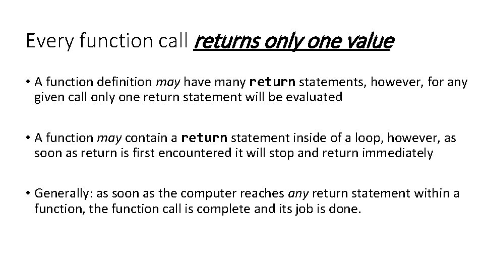 Every function call returns only one value • A function definition may have many