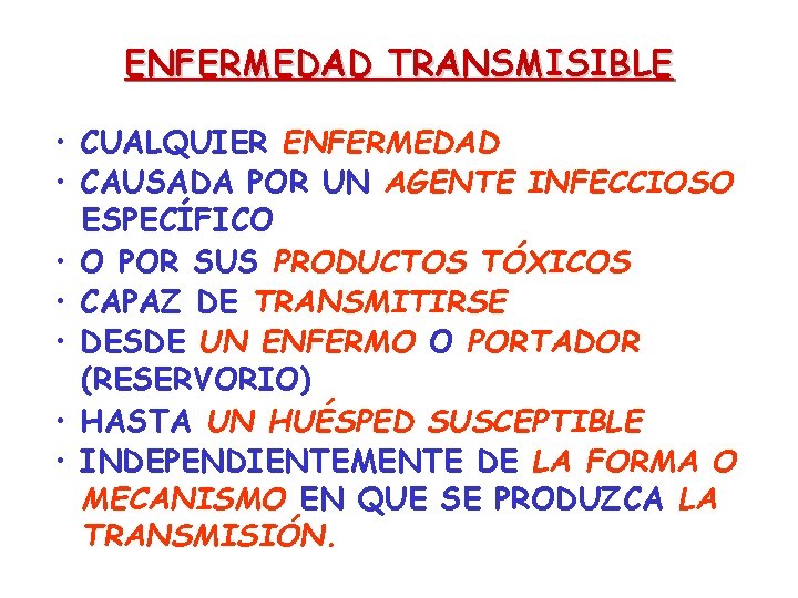 ENFERMEDAD TRANSMISIBLE • CUALQUIER ENFERMEDAD • CAUSADA POR UN AGENTE INFECCIOSO ESPECÍFICO • O