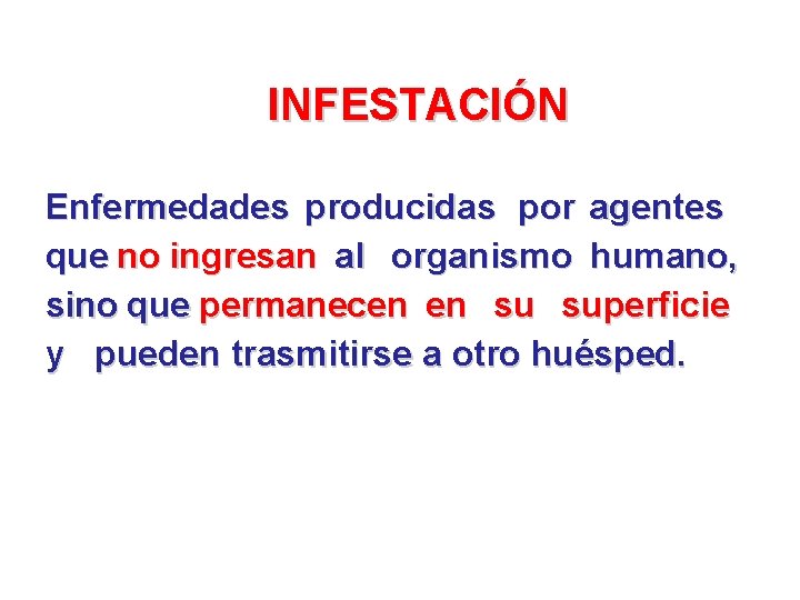 INFESTACIÓN Enfermedades producidas por agentes que no ingresan al organismo humano, sino que permanecen