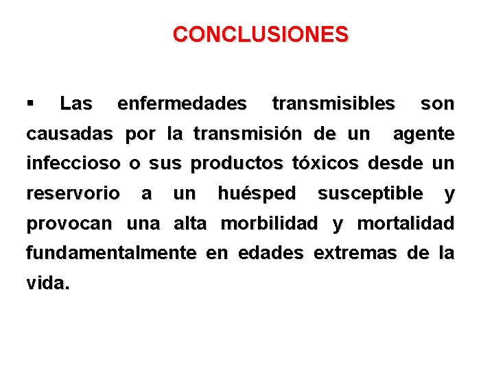 CONCLUSIONES § Las enfermedades transmisibles son causadas por la transmisión de un agente infeccioso