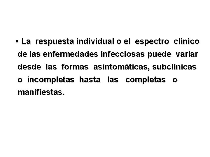 § La respuesta individual o el espectro clínico de las enfermedades infecciosas puede variar