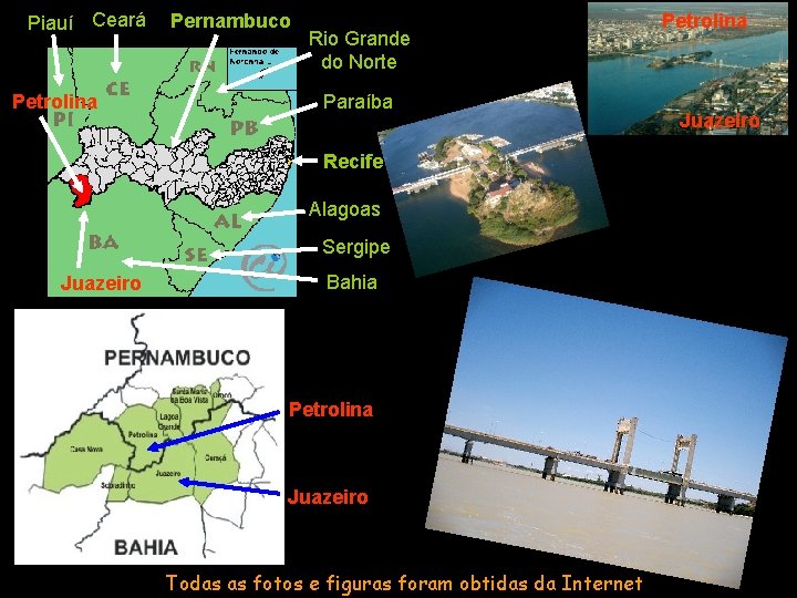 Piauí Ceará Petrolina Pernambuco Rio Grande do Norte Paraíba Recife Alagoas Sergipe Juazeiro Bahia