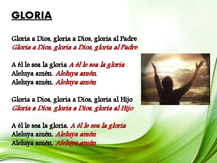 GLORIA Gloria a Dios, gloria al Padre A él le sea la gloria Aleluya