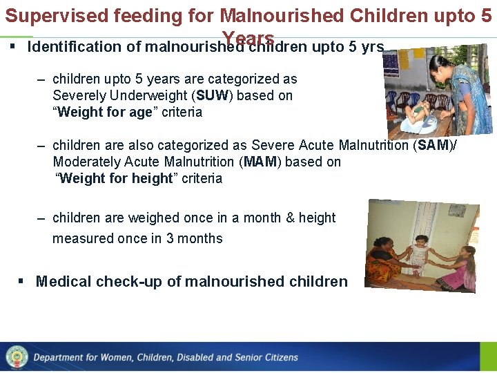 Supervised feeding for Malnourished Children upto 5 Years § Identification of malnourished children upto