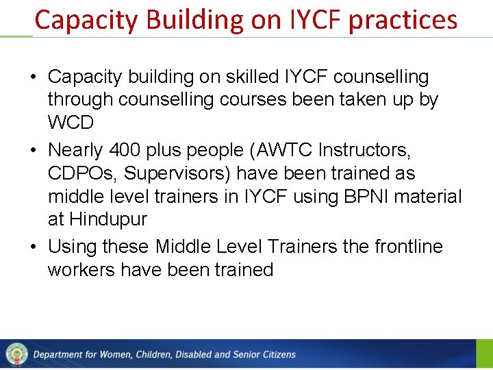 Capacity Building on IYCF practices • Capacity building on skilled IYCF counselling through counselling