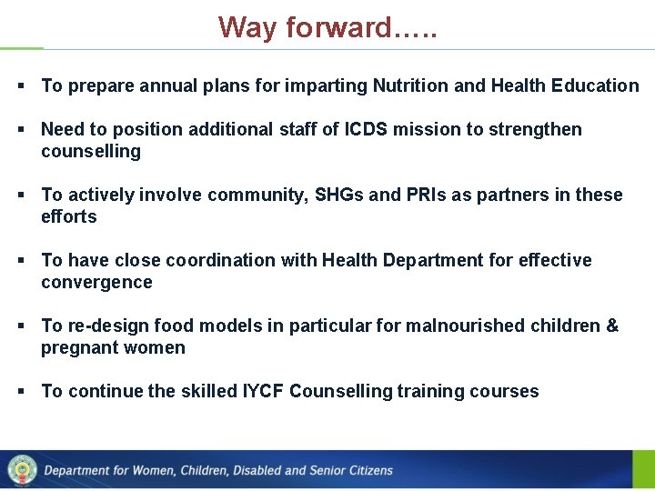 Way forward…. . § To prepare annual plans for imparting Nutrition and Health Education
