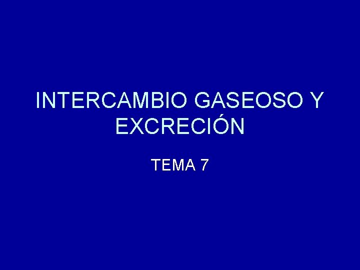 INTERCAMBIO GASEOSO Y EXCRECIÓN TEMA 7 