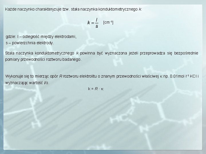 Każde naczynko charakteryzuje tzw. stała naczynka konduktometrycznego k: [cm-1] gdzie: l – odległość między