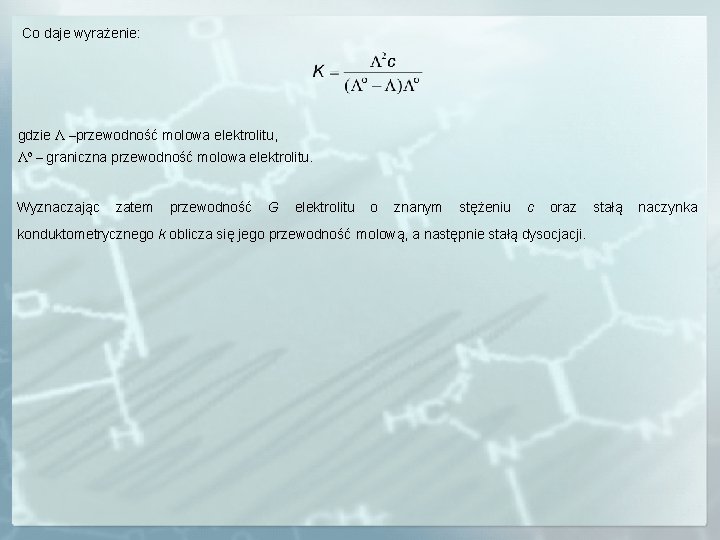 Co daje wyrażenie: gdzie Λ –przewodność molowa elektrolitu, Λo – graniczna przewodność molowa elektrolitu.