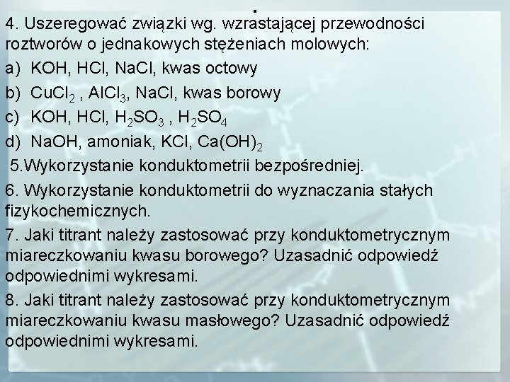 . 4. Uszeregować związki wg. wzrastającej przewodności roztworów o jednakowych stężeniach molowych: a) KOH,