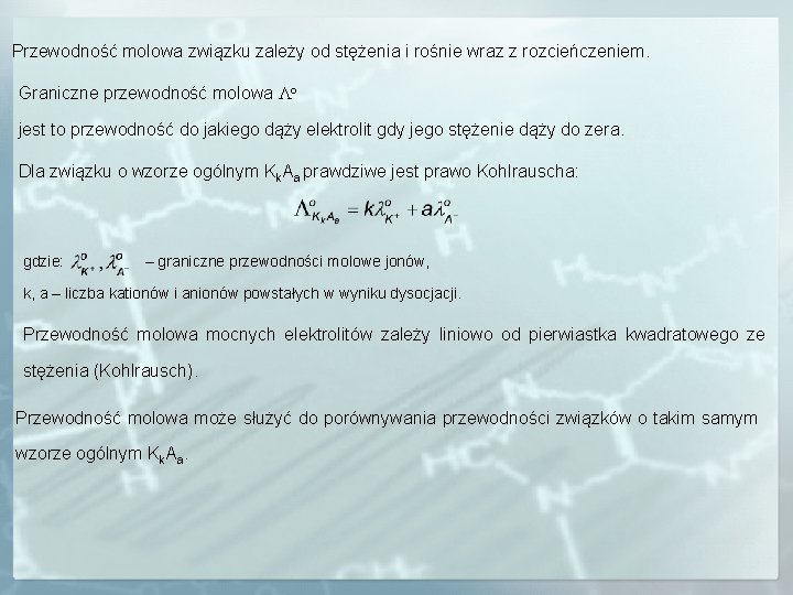 Przewodność molowa związku zależy od stężenia i rośnie wraz z rozcieńczeniem. Graniczne przewodność molowa