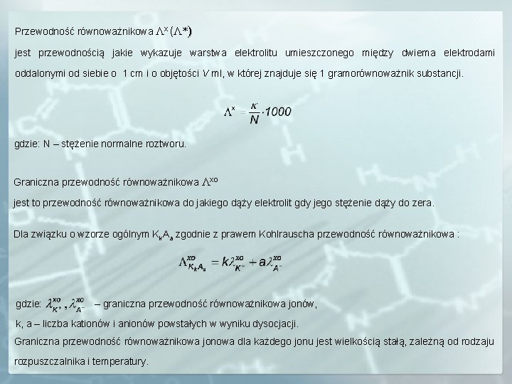 Przewodność równoważnikowa Λx (Λ*) jest przewodnością jakie wykazuje warstwa elektrolitu umieszczonego między dwiema elektrodami