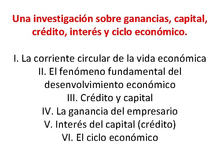Una investigación sobre ganancias, capital, crédito, interés y ciclo económico. I. La corriente circular Una investigación sobre ganancias, capital, crédito, interés y ciclo económico. I. La corriente circular