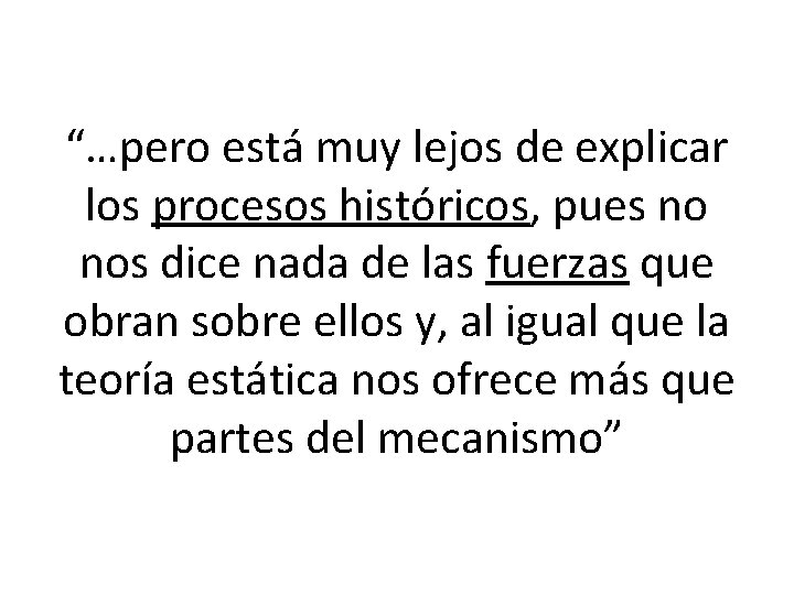 “…pero está muy lejos de explicar los procesos históricos, pues no nos dice nada