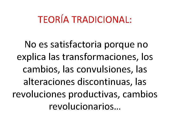 TEORÍA TRADICIONAL: No es satisfactoria porque no explica las transformaciones, los cambios, las convulsiones,