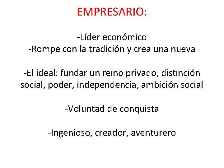 EMPRESARIO: -Líder económico -Rompe con la tradición y crea una nueva -El ideal: fundar