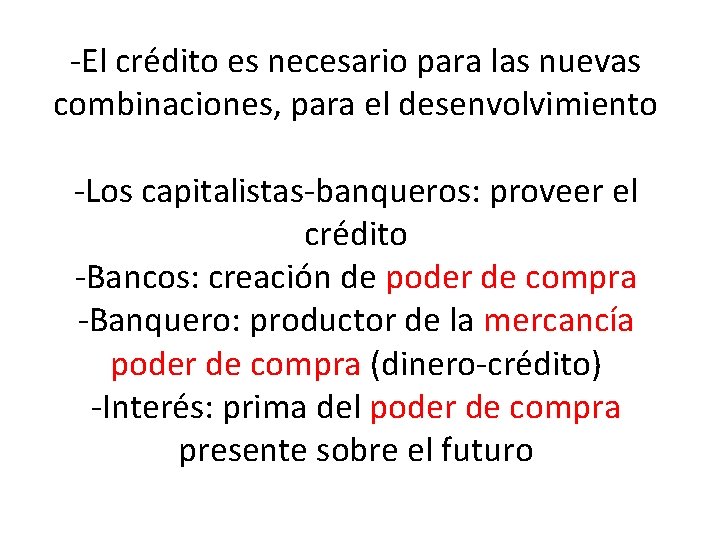 -El crédito es necesario para las nuevas combinaciones, para el desenvolvimiento -Los capitalistas-banqueros: proveer -El crédito es necesario para las nuevas combinaciones, para el desenvolvimiento -Los capitalistas-banqueros: proveer