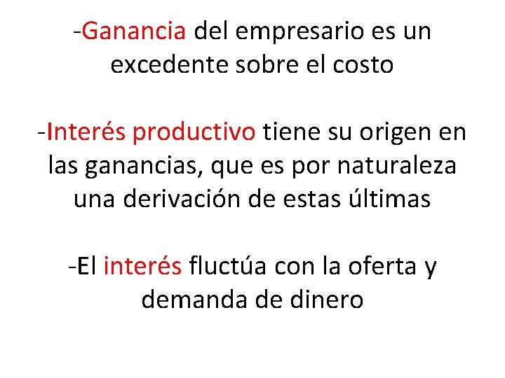 -Ganancia del empresario es un excedente sobre el costo -Interés productivo tiene su origen