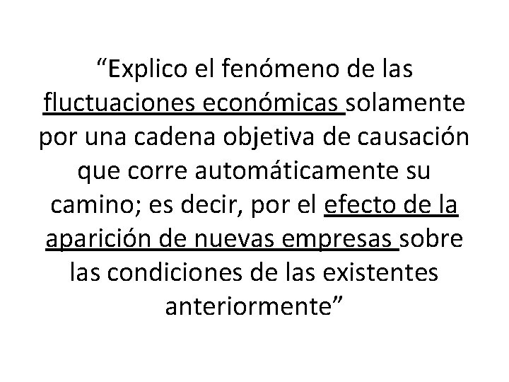 “Explico el fenómeno de las fluctuaciones económicas solamente por una cadena objetiva de causación