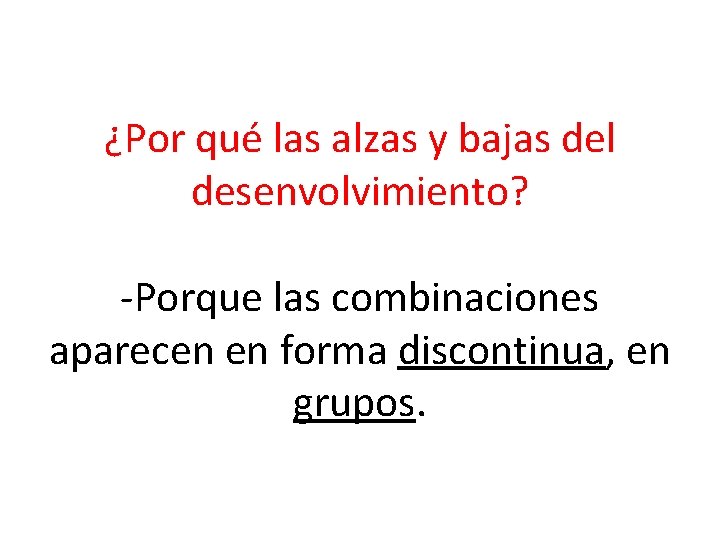 ¿Por qué las alzas y bajas del desenvolvimiento? -Porque las combinaciones aparecen en forma